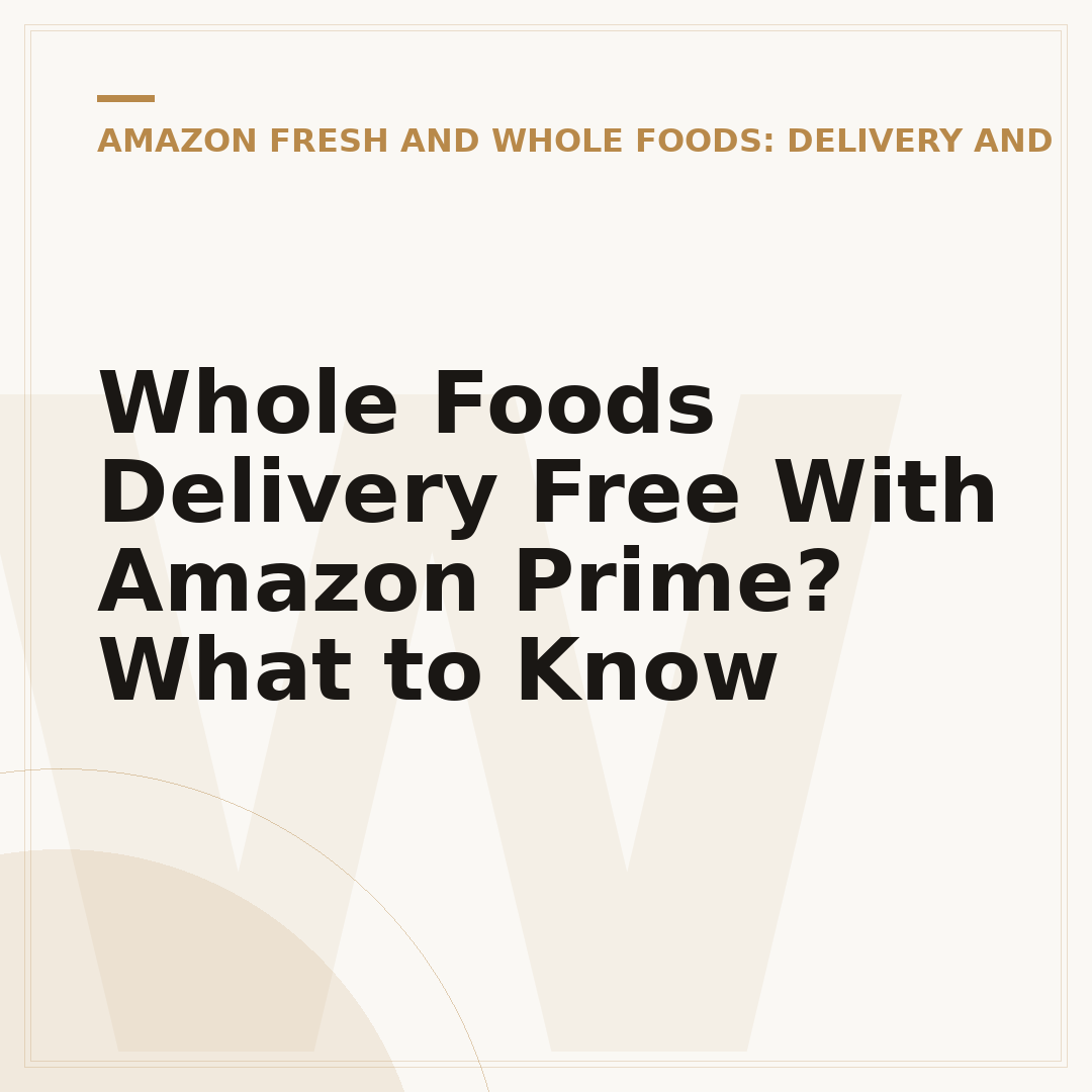 Whole Foods Delivery Free With Amazon Prime? What to Know