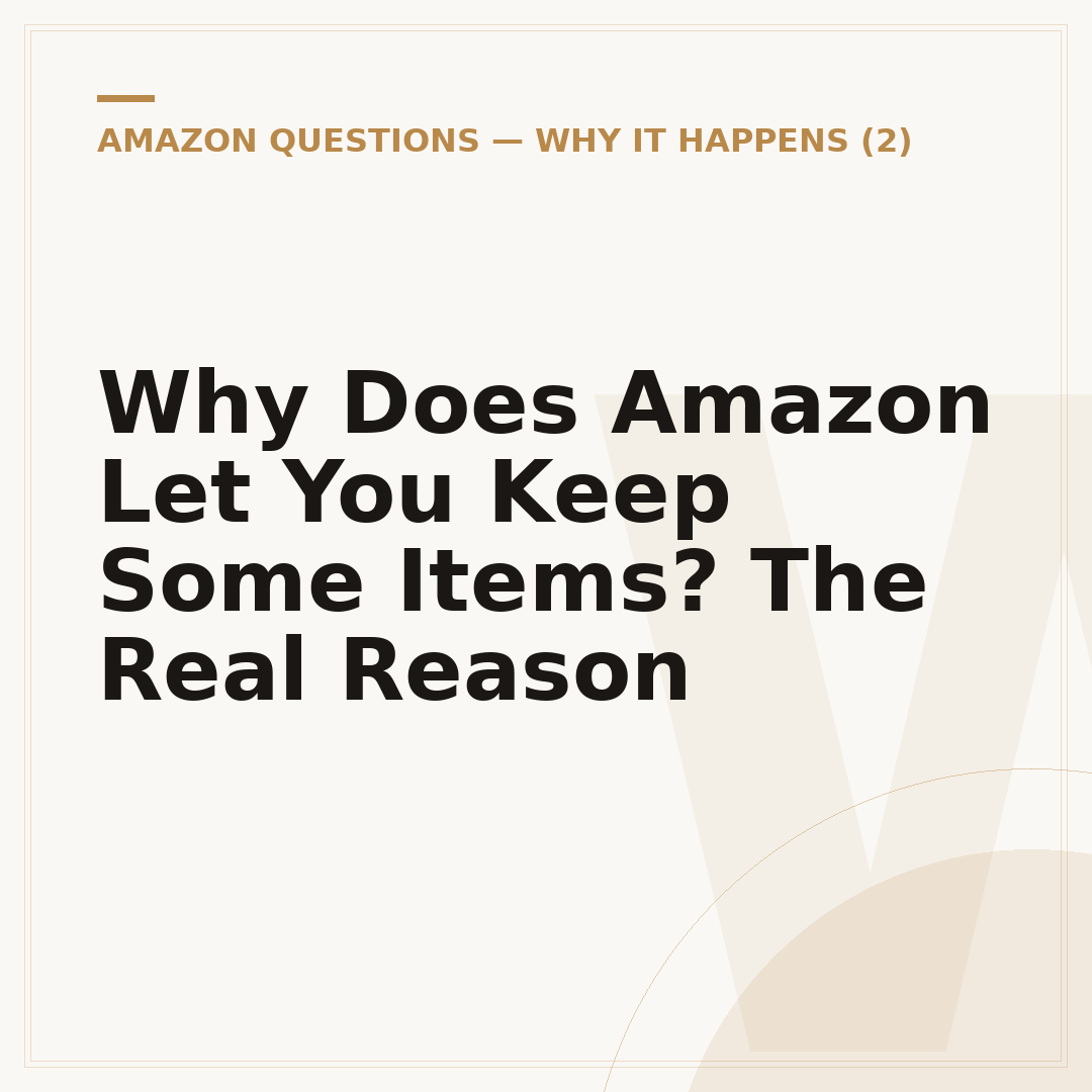 Why Does Amazon Let You Keep Some Items? The Real Reason