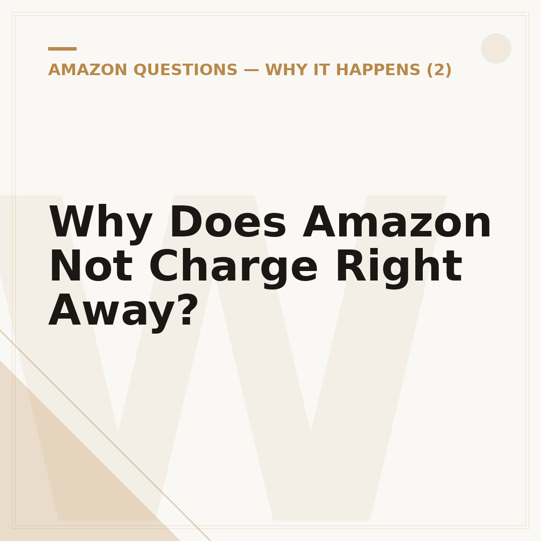 Why Does Amazon Not Charge Right Away?