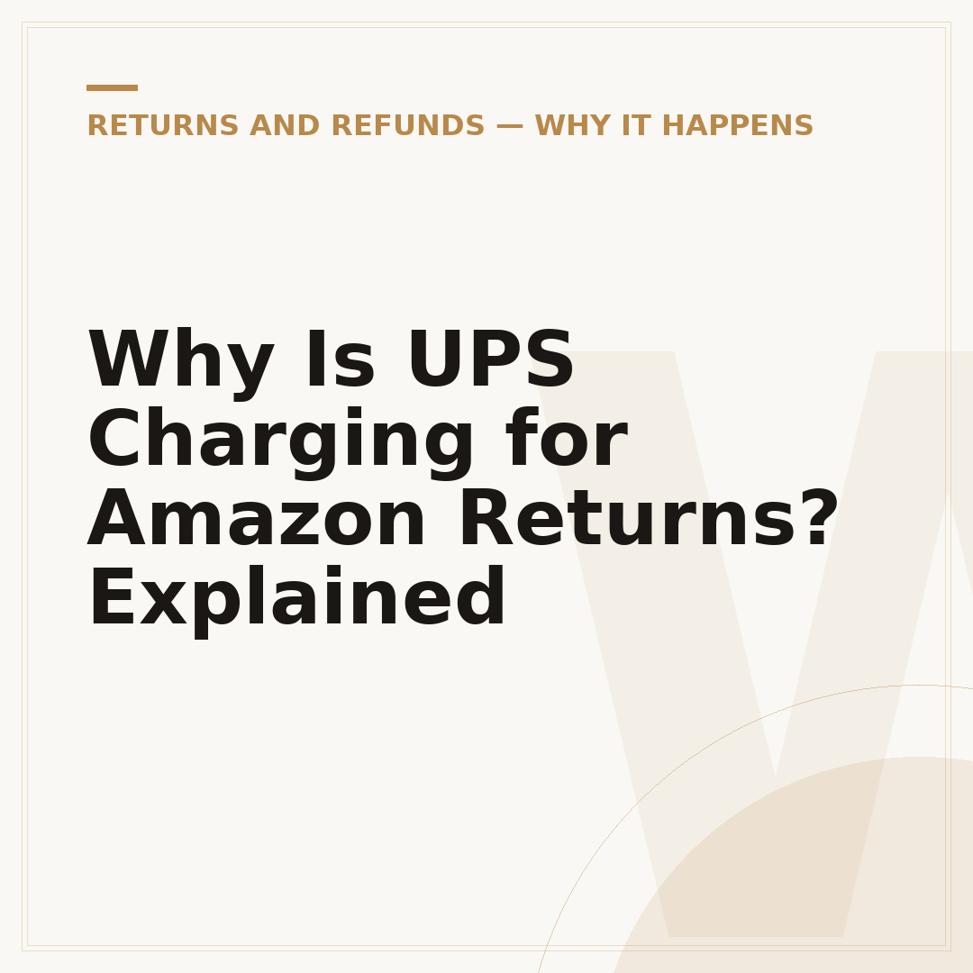 Why Is UPS Charging for Amazon Returns? Explained